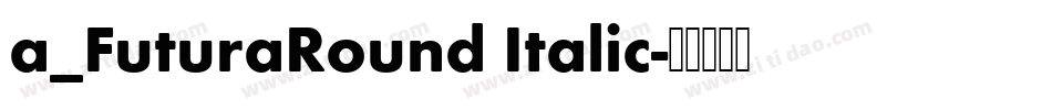 a_FuturaRound Italic字体转换